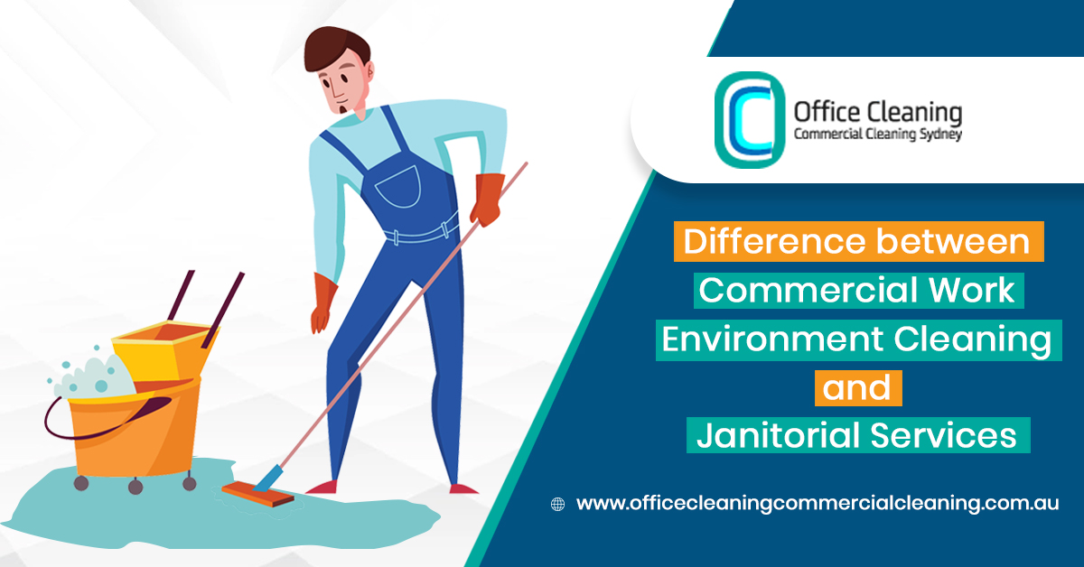 Difference between Commercial Work Environment Cleaning and Janitorial Services