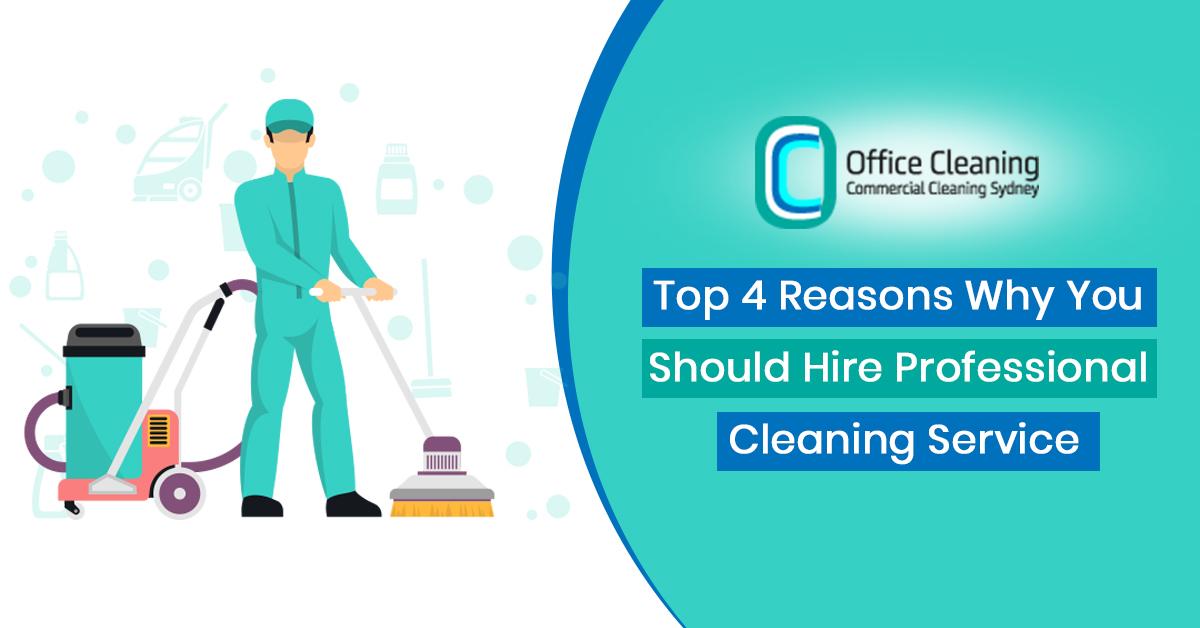 Top 4 Reasons Why You Should Hire Professional Cleaning Service