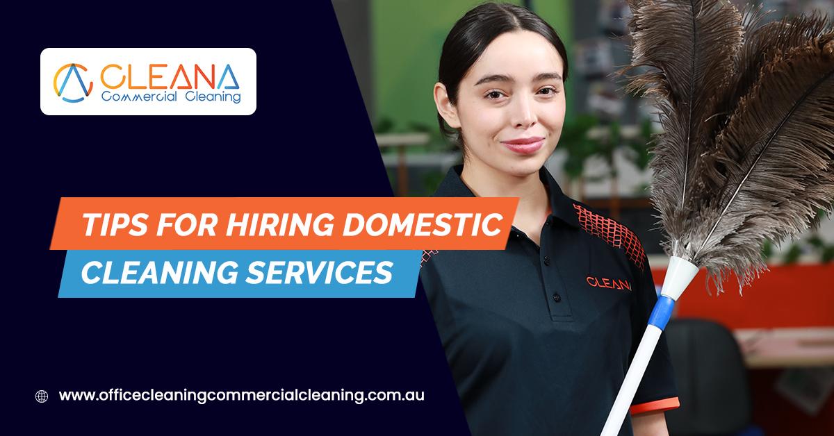 Tips for Hiring Domestic Cleaning Services