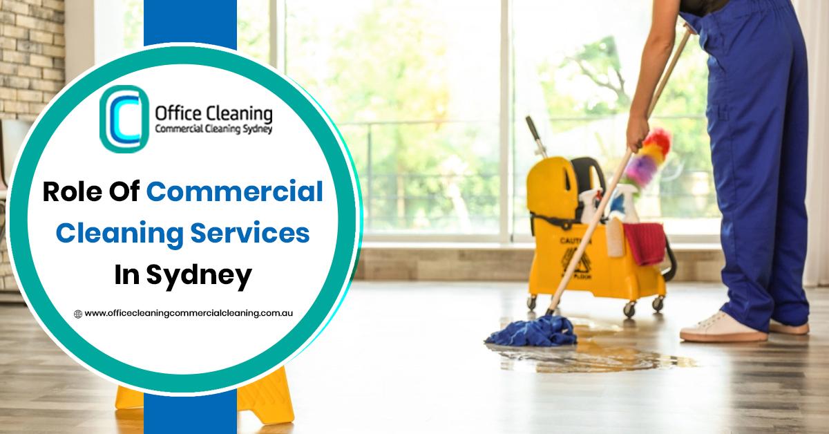 Role Of Commercial Cleaning Services In Sydney