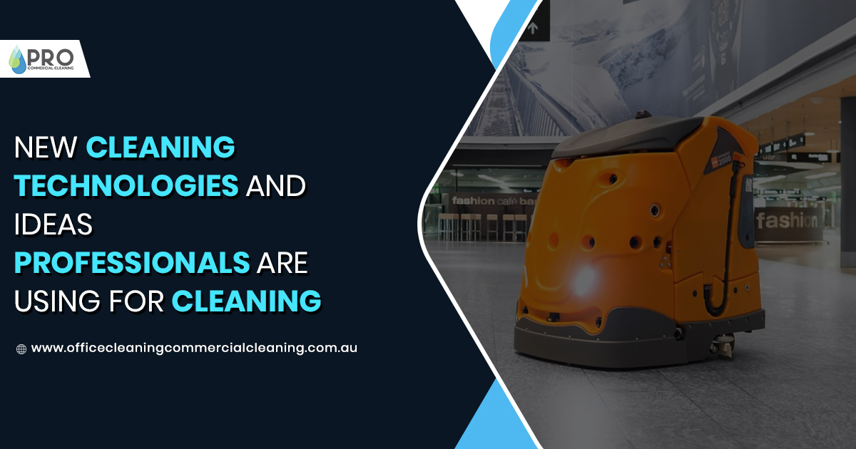 New Cleaning Technologies And Ideas Professionals Are Using For Cleaning