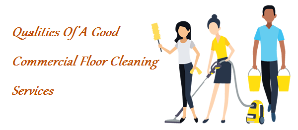 Qualities Of a Good Commercial Floor Cleaning Services