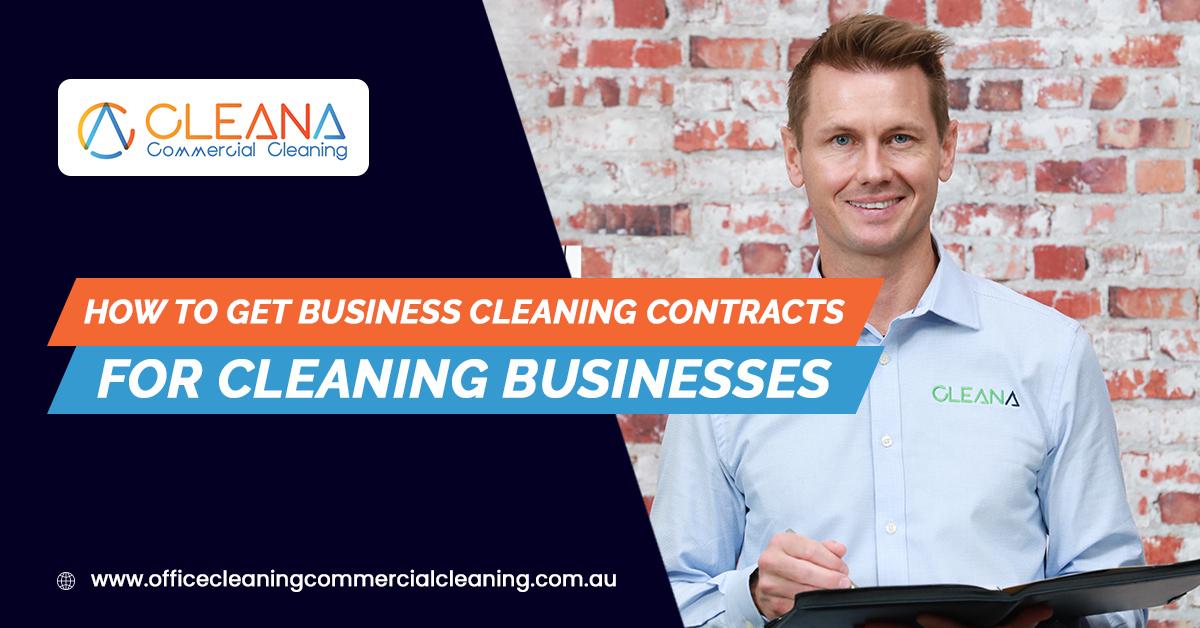 How To Get Business Cleaning Contracts For Cleaning Businesses