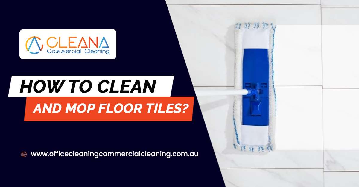 How To Clean And Mop Floor Tiles?