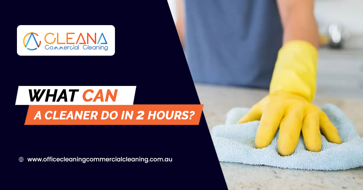 What Can A Cleaner Do In 2 Hours?