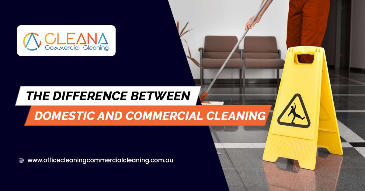 The Difference Between Domestic And Commercial Cleaning