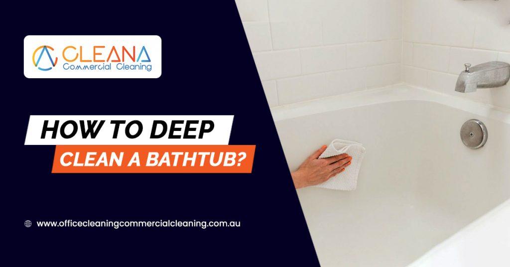 How To Deep Clean A Bathtub?