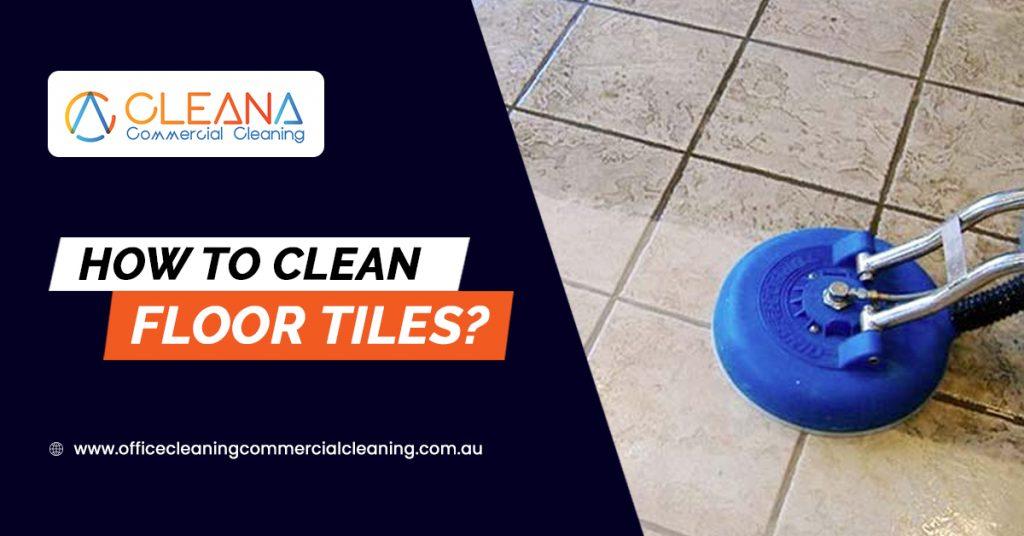 How To Clean Floor Tiles?