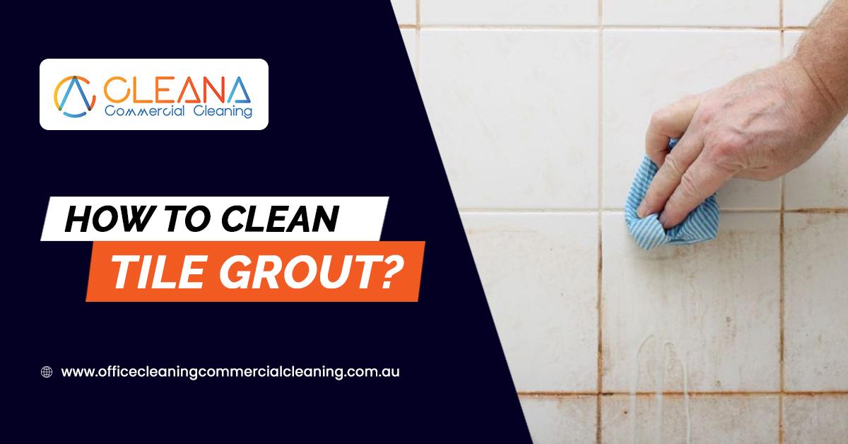 How To Clean Tile Grout?